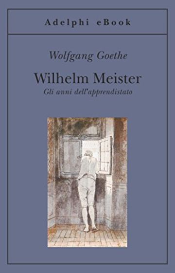 Wilhelm Meister: Gli anni dell'apprendistato (Gli Adelphi)